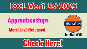 IOCL Apprenticeships Merit List 2025 Declared @ iocl.com, Check IOCL Merit List Here