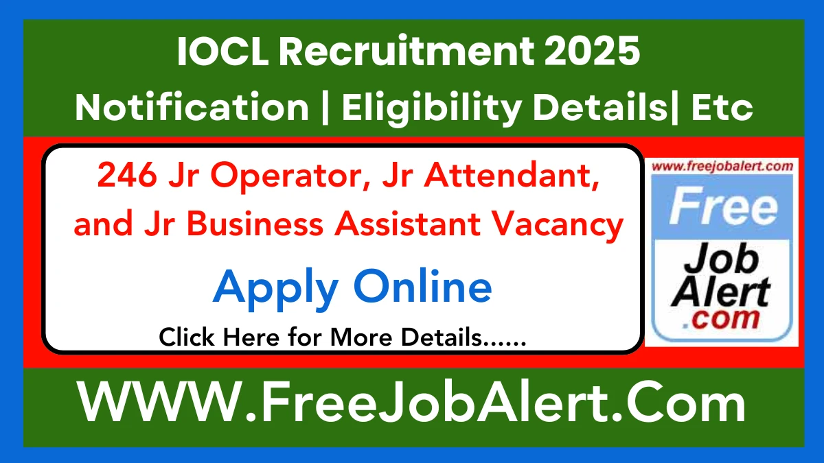 IOCL Jr Operator, Jr Attendant, and Jr Business Assistant Recruitment 2025 - Apply Online for 246 Posts