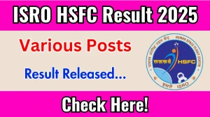 ISRO HSFC Result 2025 Announced. Direct Link to Check ISRO HSFC Various Posts Result 2025 hsfc.gov.in