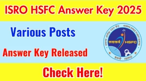 ISRO HSFC Various Posts Answer Key 2025 Out hsfc.gov.in Download Answer Key PDF Here