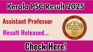 Kerala PSC Result 2025 Announced. Direct Link to Check Kerala PSC Assistant Professor Result 2025 keralapsc.gov.in