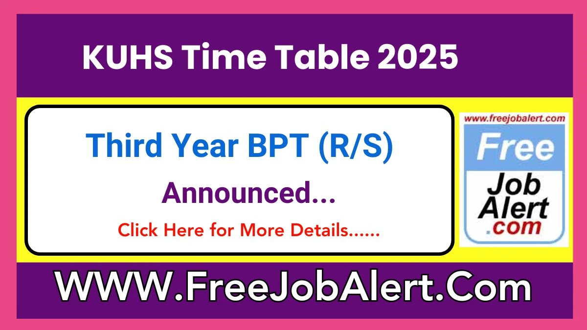 KUHS Time Table 2025 (Announced) For Third Year BPT (R/S) @ kuhs.ac.in Details Here