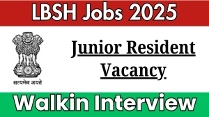 LBSH Junior Resident Recruitment 2025 – Walk in for 12 Posts