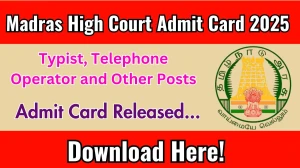 Madras High Court Typist, Telephone Operator and Other Posts Admit Card 2025 Download Link Released at hcmadras.tn.gov.in Madras High Court Typist, Telephone Operator and Other Posts Admit Card 2025 Download Link Released at hcmadras.tn.gov.in