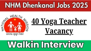 NHM Dhenkanal Yoga Teacher Recruitment 2025 – Walk in for 40 Post