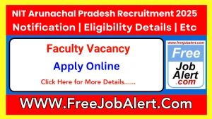 NIT Arunachal Pradesh Faculty Recruitment 2025 - Apply Online for 5 Posts