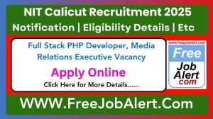 NIT Calicut Full Stack PHP Developer, Media Relations Executive Recruitment 2025 - Apply Online for 3 Posts