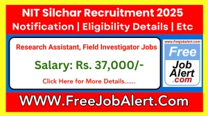 NIT Silchar Research Assistant, Field Investigator Recruitment 2025 - Apply Offline