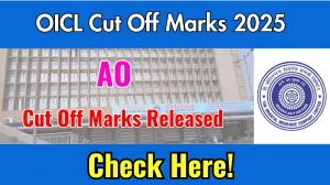 OICL AO Cut Off Marks 2025 has Released Check Cutoff Marks here orientalinsurance.org.in