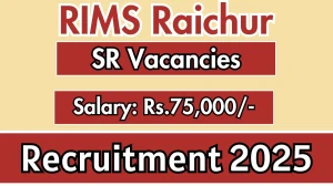 RIMS Raichur Senior Residents Recruitment 2025 - Apply Offline for 10 Posts