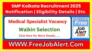 SMP Kolkata Medical Specialist Recruitment 2025 – Walk in