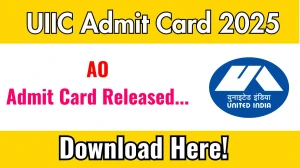 UIIC AO Admit Card 2025 Download Link Released at uiic.co.in