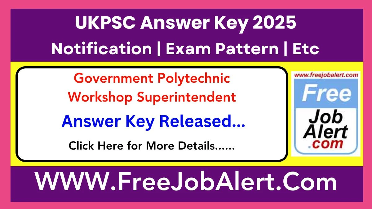 UKPSC Answer Key 2025 Available for the Government Polytechnic Workshop Superintendent Download Answer Key PDF at psc.uk.gov.in