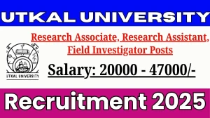 Utkal University Research Associate, Research Assistant, Field Investigator Recruitment 2025 - Apply Offline for 17 Posts