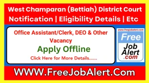 West Champaran (Bettiah) District Court Office Assistant/Clerk, DEO & Other Recruitment 2025 - Apply Offline
