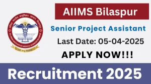 AIIMS Bilaspur Senior Project Assistant Recruitment 2025 - Apply Online AIIMS Bilaspur Senior Project Assistant Recruitment 2025 - Apply Online