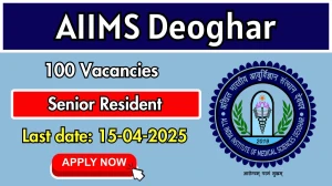 AIIMS Deoghar Senior Resident Recruitment 2025 - Apply Offline for 100 Posts