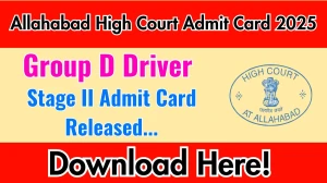 Allahabad High Court Group D Driver Stage II Admit Card 2025 OUT allahabadhighcourt.in Allahabad High Court Group D Driver Stage II Admit Card 2025 OUT allahabadhighcourt.in