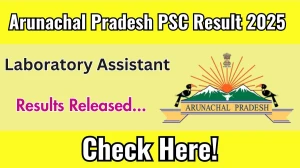 Arunachal Pradesh PSC Laboratory Assistant Result 2025 Announced. Direct Link to Check Arunachal Pradesh PSC Laboratory Assistant Result 2025 appsc.gov.in