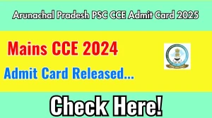 Arunachal Pradesh PSC Mains CCE 2024 Admit Card OUT Download Link appsc.gov.in