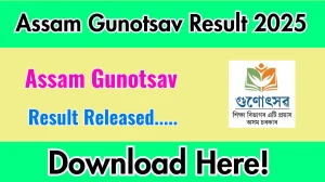Assam Gunotsav Result 2025 Announced – Check Steps to Download