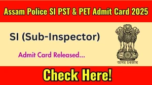 Assam Police SI PST & PET Admit Card 2025 Out Today