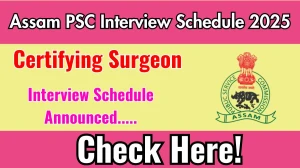 Assam PSC Certifying Surgeon Interview Schedule 2025 Released Check Date Details at apsc.nic.in