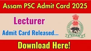 Assam PSC Lecturer Admit Card 2025 OUT Download Link apsc.nic.in
