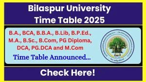 Bilaspur University Time Table 2025 Announced @ bilaspuruniversity.ac.in Details Here Bilaspur University Time Table 2025 Announced @ bilaspuruniversity.ac.in Details Here