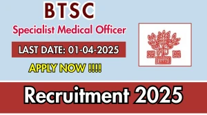 BTSC Specialist Medical Officer Recruitment 2025 - Apply Online for 14 Posts