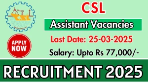 Cochin Shipyard (CSL) Assistant, Junior Technical Assistant Recruitment 2025 - Apply Online for 09 Posts