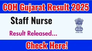 COH Gujarat Result 2025 Announced. Direct Link to Check COH Gujarat Staff Nurse Result 2025 ojas.gujarat.gov.in
