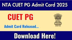 CUET PG Admit Card 2025 Released Download Online @ exams.nta.ac.in Check CUET PG Date