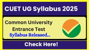 CUET UG Syllabus 2025 Out - Details about CUET Syllabus Here