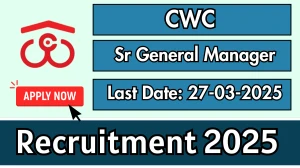 CWC Senior General Manager Recruitment 2025 - Apply Offline
