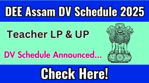 DEE Assam Teacher LP & UP DV Schedule 2025: Check Document Verification Date @ dee.assam.gov.in