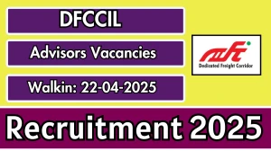 DFCCIL Advisors Recruitment 2025 – Walk in