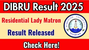 DIBRU Result 2025 Announced. Direct Link to Check DIBRU Residential Lady Matron Result 2025 dibru.ac.in