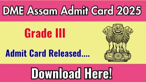 DME Assam Grade III Admit Card 2025 OUT Download Link dme.assam.gov.in