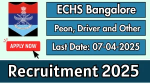 ECHS  Bangalore Peon, Driver and Other Recruitment 2025 - Apply Offline for 15 Posts