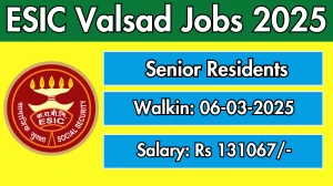 ESIC Valsad Senior Residents Recruitment 2025 – Walk in