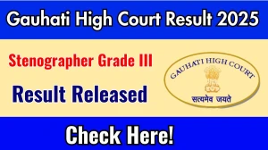 Gauhati High Court Result 2025 Announced. Direct Link to Check Gauhati High Court Stenographer Grade III Result 2025 ghconline.gov.in