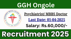 GGH Ongole Psychiatrist/ MBBS Doctor Recruitment 2025 - Apply Offline