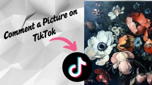 How to Comment a Picture on TikTok? A Complete Guide
