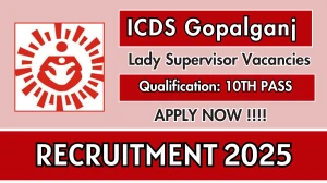 ICDS Gopalganj Lady Supervisor Recruitment 2025 - Apply Offline for 22 Posts ICDS Gopalganj Lady Supervisor Recruitment 2025 - Apply Offline for 22 Posts