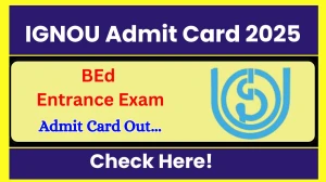 IGNOU B.Ed. Entrance Exam Admit Card 2025 Out @ ignou.ac.in Check IGNOU B.Ed. Entrance Exam Date