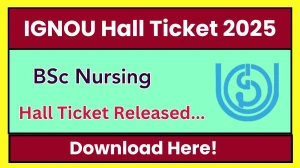 IGNOU B.Sc Nursing Hall Ticket 2025 Out @ ignou.ac.in Check IGNOU B.Sc Nursing Date