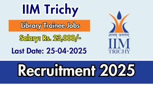 IIM Trichy Library Trainee Recruitment 2025 - Apply Online IIM Trichy Library Trainee Recruitment 2025 - Apply Online