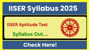 IISER Syllabus 2025 (Released) - Download Updated Subject Wise IISER Aptitude Test Syllabus for 2025 Exam Pattern at iiseradmission.in
