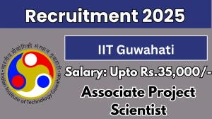IIT Guwahati Associate Project Scientist Recruitment 2025 - Apply Online